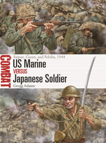 US Marine vs Japanese Soldier (Saipan, Guam, and Peleliu, 1944) by Gregg Adams, Johnny Shumate, 9781472861139