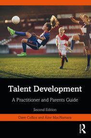 Talent Development (A Practitioner and Parents Guide) by Dave Collins, Aine MacNamara, 9780367560195