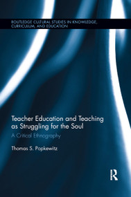 Teacher Education and Teaching as Struggling for the Soul (A Critical Ethnography) - 9780367890155 by Thomas Popkewitz, 9780367890155