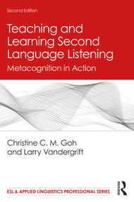 Teaching and Learning Second Language Listening (Metacognition in Action) by Christine C. M. Goh, Larry Vandergrift, 9780367254254