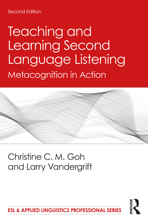 Teaching and Learning Second Language Listening (Metacognition in Action) by Christine C. M. Goh, Larry Vandergrift, 9780367254254
