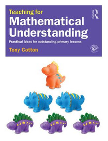 Teaching for Mathematical Understanding (Practical ideas for outstanding primary lessons) - 9781138906341 by Tony Cotton, 9781138906341