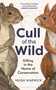 Cull of the Wild (Killing in the Name of Conservation) by Hugh Warwick, 9781399403740