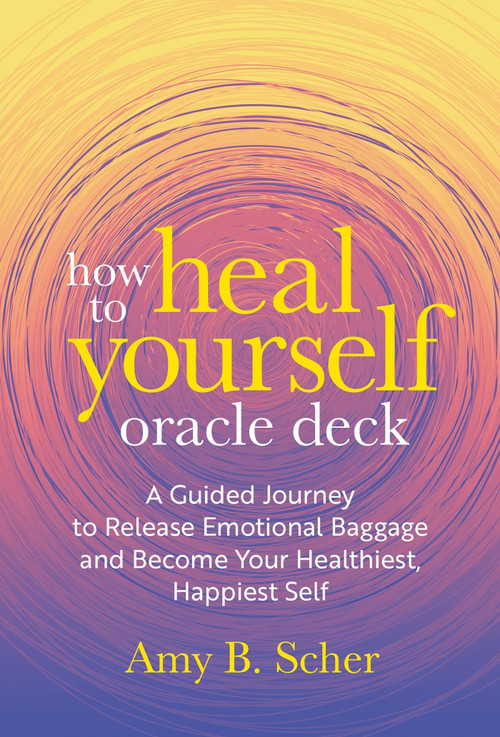 How to Heal Yourself Oracle Deck (A Guided Journey to Release Emotional Baggage and Become Your Healthiest, Happiest Self) by Amy B. Scher, 9781649632470