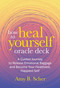 How to Heal Yourself Oracle Deck (A Guided Journey to Release Emotional Baggage and Become Your Healthiest, Happiest Self) by Amy B. Scher, 9781649632470