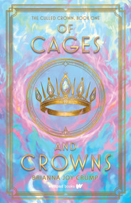 Of Cages and Crowns - 9781990778865 by Brianna Joy Crump, 9781990778865