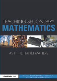 Teaching Secondary Mathematics as if the Planet Matters - 9780415688444 by Alf Coles, Richard Barwell, Tony Cotton, Jan Winter, Laurinda Brown, 9780415688444