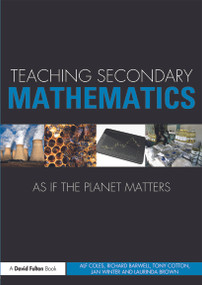 Teaching Secondary Mathematics as if the Planet Matters - 9780415688444 by Alf Coles, Richard Barwell, Tony Cotton, Jan Winter, Laurinda Brown, 9780415688444