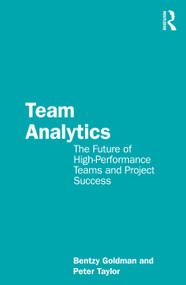 Team Analytics (The Future of High-Performance Teams and Project Success) - 9781032012285 by Bentzy Goldman, Peter Taylor, 9781032012285