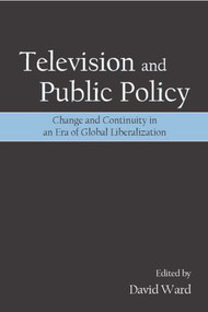 Television and Public Policy (Change and Continuity in an Era of Global Liberalization) - 9780805856453 by David Ward, 9780805856453