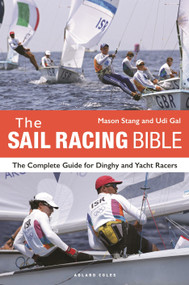 The Sail Racing Bible (The Complete Guide for Dinghy and Yacht Racers) by Mason Stang, Udi Gal, 9781399405157