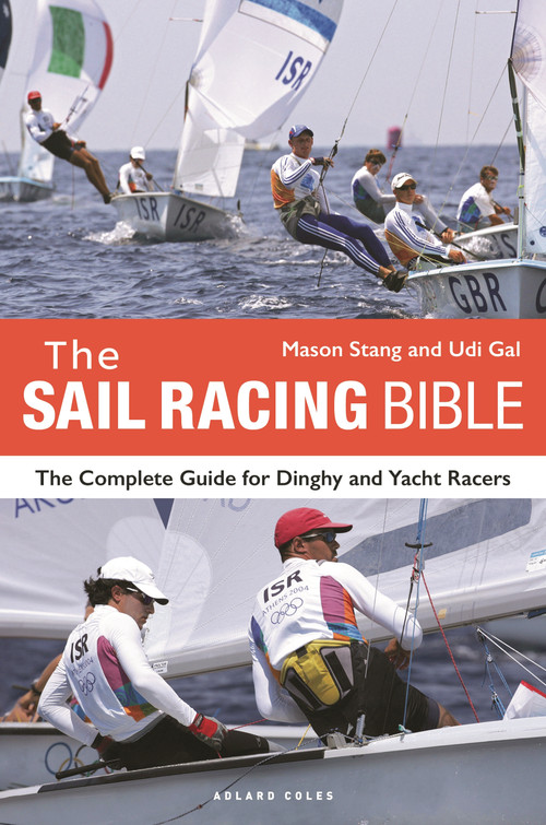 The Sail Racing Bible (The Complete Guide for Dinghy and Yacht Racers) by Mason Stang, Udi Gal, 9781399405157