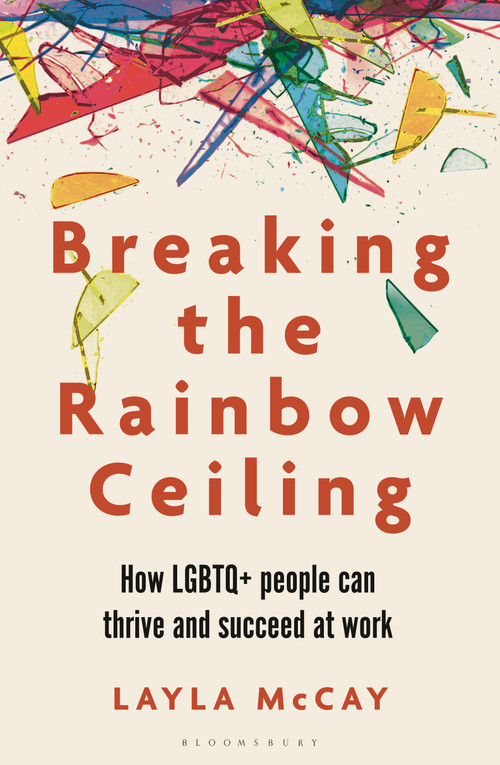 Breaking the Rainbow Ceiling (How LGBTQ+ people can thrive and succeed at work) by Layla McCay, 9781399410762