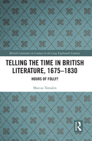Telling the Time in British Literature, 1675-1830 (Hours of Folly?) - 9781032237404 by Marcus Tomalin, 9781032237404