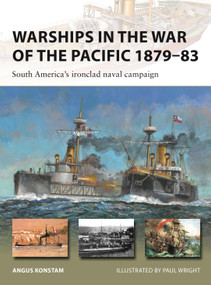 Warships in the War of the Pacific 1879-83 (South America's ironclad naval campaign) by Angus Konstam, Paul Wright, 9781472861245