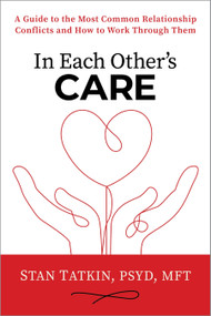 In Each Other's Care (A Guide to the Most Common Relationship Conflicts and How to Work Through Them) - 9781649633057 by Stan Tatkin, PsyD, MFT, Lin Chen, 9781649633057