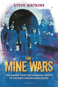 The Mine Wars (The Bloody Fight for Workers' Rights in the West Virginia Coalfields) by Steve Watkins, 9781547612185