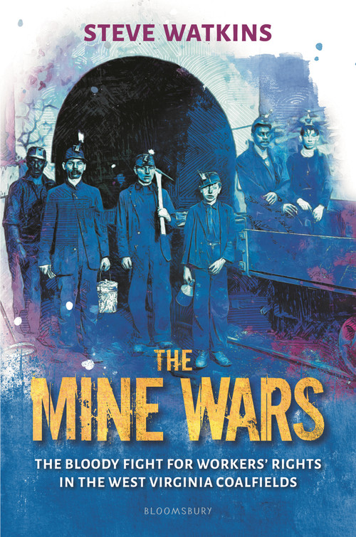 The Mine Wars (The Bloody Fight for Workers' Rights in the West Virginia Coalfields) by Steve Watkins, 9781547612185