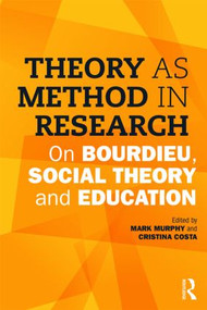 Theory as Method in Research (On Bourdieu, social theory and education) - 9781138900349 by Mark Murphy, Cristina Costa, 9781138900349