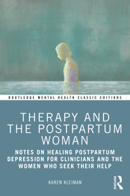 Therapy and the Postpartum Woman (Notes on Healing Postpartum Depression for Clinicians and the Women Who Seek their Help) - 9781032163789 by Karen Kleiman, 9781032163789