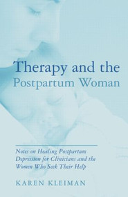Therapy and the Postpartum Woman (Notes on Healing Postpartum Depression for Clinicians and the Women Who Seek their Help) - 9781138872936 by Karen Kleiman, 9781138872936