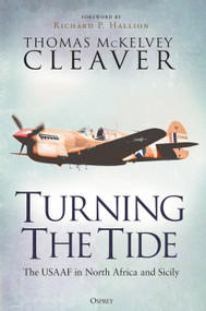 Turning The Tide (The USAAF in North Africa and Sicily) by Thomas McKelvey Cleaver, 9781472860255