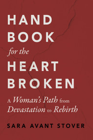 Handbook for the Heartbroken (A Woman's Path from Devastation to Rebirth) by Sara Avant Stover, 9781649632364