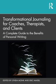 Transformational Journaling for Coaches, Therapists, and Clients (A Complete Guide to the Benefits of Personal Writing) - 9780367625740 by Lynda Monk, Eric Maisel, 9780367625740