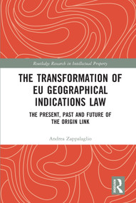 The Transformation of EU Geographical Indications Law (The Present, Past and Future of the Origin Link) - 9780367701222 by Andrea Zappalaglio, 9780367701222
