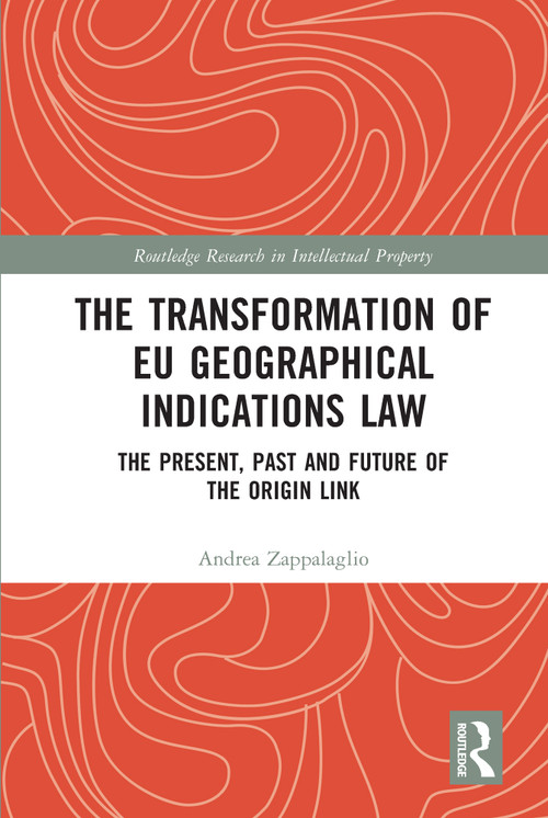The Transformation of EU Geographical Indications Law (The Present, Past and Future of the Origin Link) - 9780367701222 by Andrea Zappalaglio, 9780367701222
