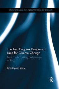 The Two Degrees Dangerous Limit for Climate Change (Public Understanding and Decision Making) - 9781138069107 by Christopher Shaw, 9781138069107