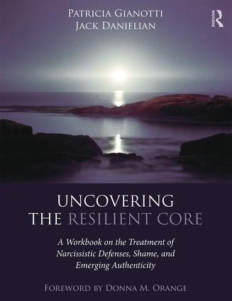 Uncovering the Resilient Core (A Workbook on the Treatment of Narcissistic Defenses, Shame, and Emerging Authenticity) - 9781138183285 by Patricia Gianotti, Jack Danielian, 9781138183285