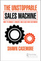 The Unstoppable Sales Machine (How to Connect, Convert, and Close New Customers) by Shawn Casemore, 9781032180540
