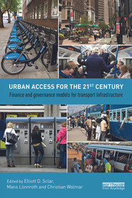 Urban Access for the 21st Century (Finance and Governance Models for Transport Infrastructure) by Elliott Sclar, Måns Lönnroth, Christian Wolmar, 9780415720496