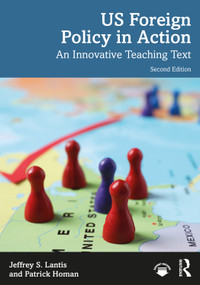 US Foreign Policy in Action (An Innovative Teaching Text) - 9780367616021 by Jeffrey S. Lantis, Patrick Homan, 9780367616021