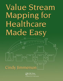 Value Stream Mapping for Healthcare Made Easy by Cindy Jimmerson, 9781420078527