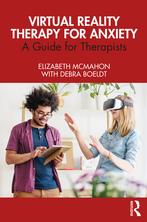 Virtual Reality Therapy for Anxiety (A Guide for Therapists) by Elizabeth McMahon, Debra Boeldt, 9780367699512