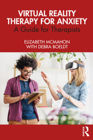Virtual Reality Therapy for Anxiety (A Guide for Therapists) by Elizabeth McMahon, Debra Boeldt, 9780367699512