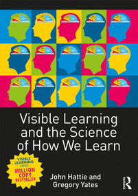 Visible Learning and the Science of How We Learn by John Hattie, Gregory C. R. Yates, 9780415704991