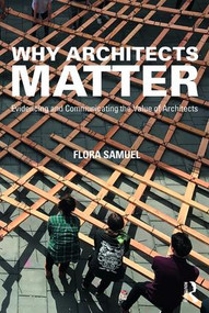 Why Architects Matter (Evidencing and Communicating the Value of Architects) - 9781138783935 by Flora Samuel, 9781138783935
