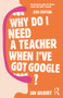 Why Do I Need a Teacher When I've got Google? (The essential guide to the big issues for every teacher) by Ian Gilbert, 9780415709590