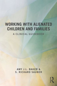 Working With Alienated Children and Families (A Clinical Guidebook) - 9780415518031 by Amy J. L. Baker, S. Richard Sauber, 9780415518031