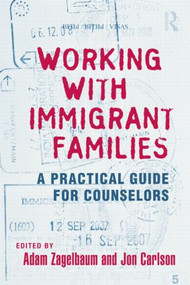 Working With Immigrant Families (A Practical Guide for Counselors) - 9781138881679 by Adam Zagelbaum, Jon Carlson, 9781138881679