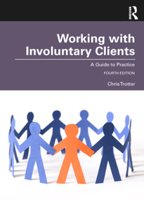 Working with Involuntary Clients (A Guide to Practice) by Chris Trotter, 9780367744106