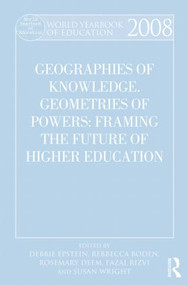 World Yearbook of Education 2008 (Geographies of Knowledge, Geometries of Power: Framing the Future of Higher Education) by Debbie Epstein, Rebecca Boden, Rosemary Deem, Fazal Rizvi, Susan Wright, 9780415505284