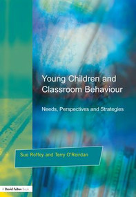 Young Children and Classroom Behaviour (Needs,Perspectives and Strategies) - 9781853467585 by Sue Roffey, Terry O'Reirdan, 9781853467585