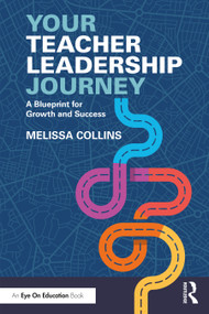 Your Teacher Leadership Journey (A Blueprint for Growth and Success) by Melissa Collins, 9781032117355