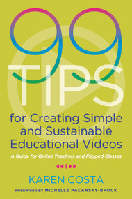 99 Tips for Creating Simple and Sustainable Educational Videos (A Guide for Online Teachers and Flipped Classes) - 9781642670851 by Karen Costa, 9781642670851