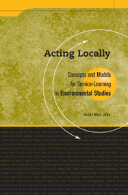 Acting Locally (Concepts and Models for Service-Learning in Environmental Studies) by Harold Ward, 9781563770135