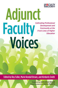 Adjunct Faculty Voices (Cultivating Professional Development and Community at the Front Lines of Higher Education) - 9781620363720 by Roy Fuller, Marie Kendall Brown, Kimberly Smith, 9781620363720